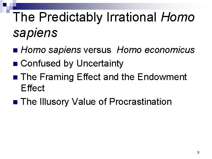 The Predictably Irrational Homo sapiens versus Homo economicus n Confused by Uncertainty n The