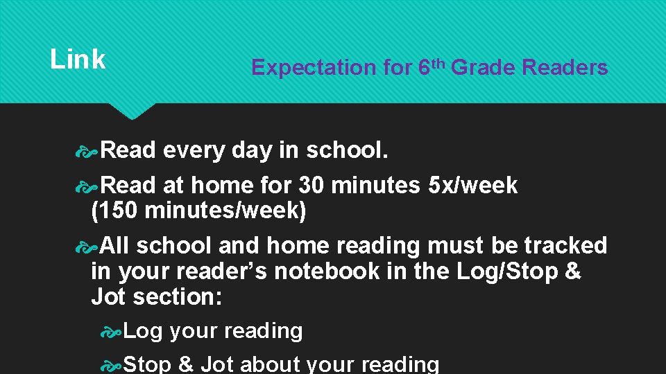 Link Expectation for 6 th Grade Readers Read every day in school. Read at