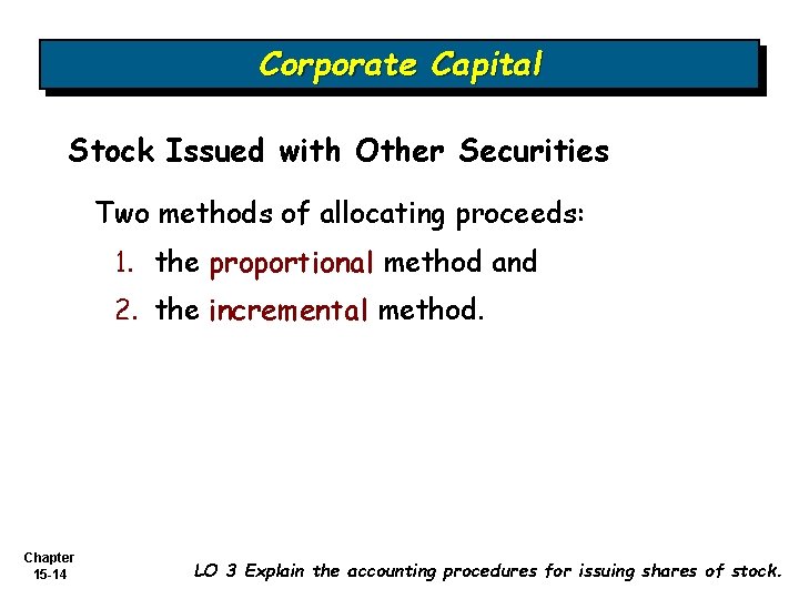 Corporate Capital Stock Issued with Other Securities Two methods of allocating proceeds: 1. the