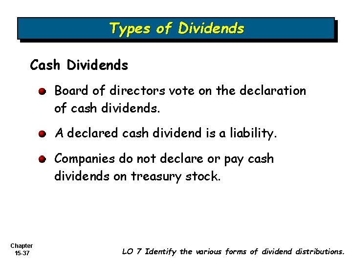 Types of Dividends Cash Dividends Board of directors vote on the declaration of cash