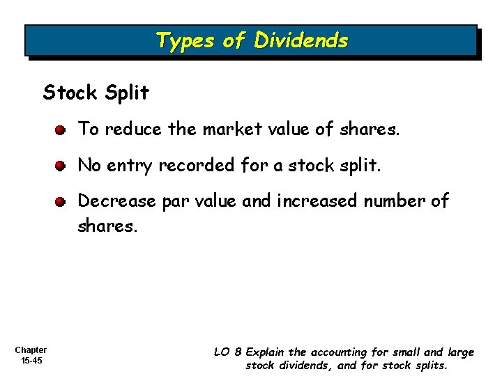 Types of Dividends Stock Split To reduce the market value of shares. No entry