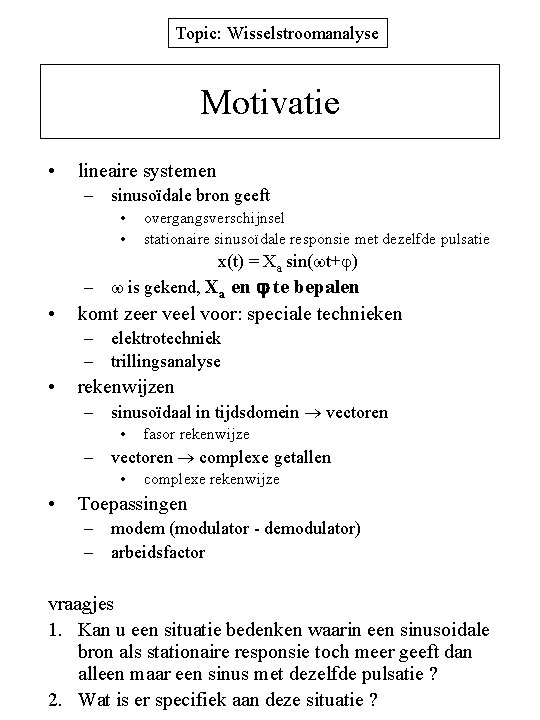 Topic: Wisselstroomanalyse Motivatie • lineaire systemen – sinusoïdale bron geeft • • overgangsverschijnsel stationaire