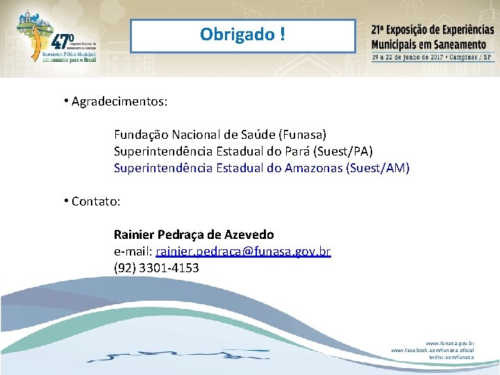 Obrigado ! • Agradecimentos: Fundação Nacional de Saúde (Funasa) Superintendência Estadual do Pará (Suest/PA)