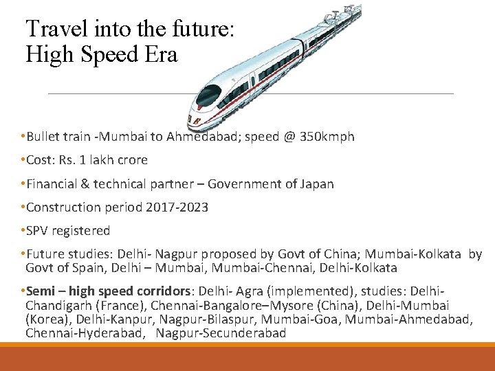 Travel into the future: High Speed Era • Bullet train -Mumbai to Ahmedabad; speed
