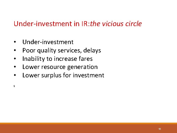 Under-investment in IR: the vicious circle • • • Under-investment Poor quality services, delays