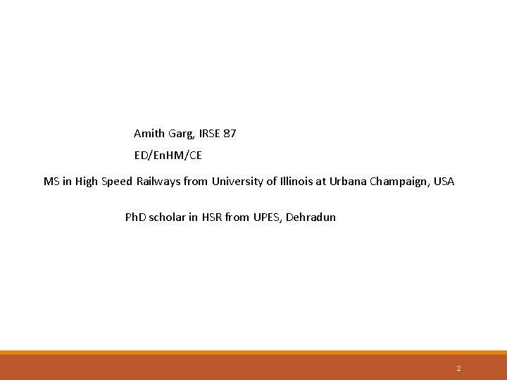 Amith Garg, IRSE 87 ED/En. HM/CE MS in High Speed Railways from University of