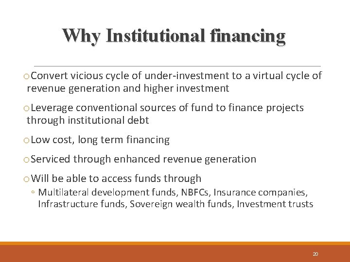 Why Institutional financing o. Convert vicious cycle of under-investment to a virtual cycle of