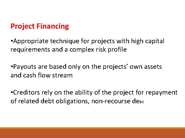 Project Financing • Appropriate technique for projects with high capital requirements and a complex