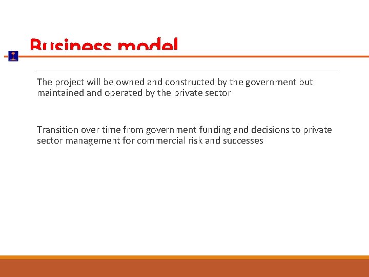 Business model The project will be owned and constructed by the government but maintained