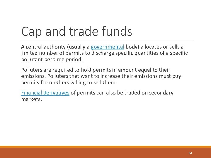 Cap and trade funds A central authority (usually a governmental body) allocates or sells