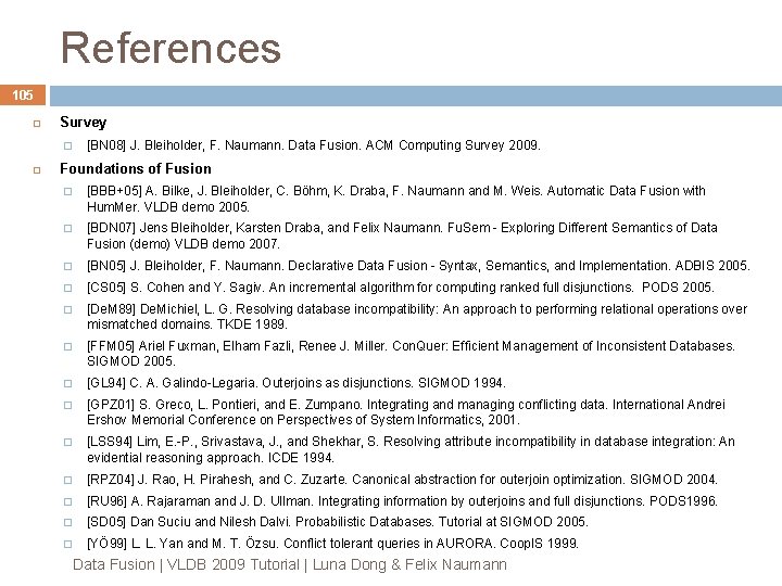 References 105 Survey � [BN 08] J. Bleiholder, F. Naumann. Data Fusion. ACM Computing