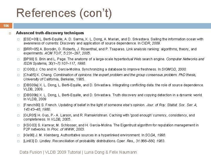 References (con’t) 106 Advanced truth-discovery techniques � [ESD+09] L. Berti-Equille, A. D. Sarma, X.