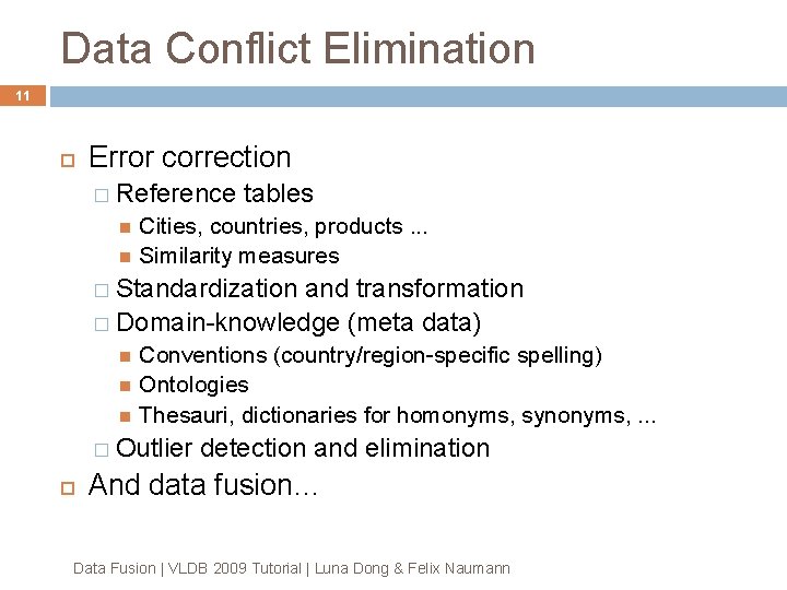 Data Conflict Elimination 11 Error correction � Reference tables Cities, countries, products. . . Data Conflict Elimination 11 Error correction � Reference tables Cities, countries, products. . .