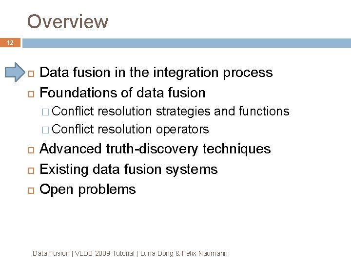 Overview 12 Data fusion in the integration process Foundations of data fusion � Conflict Overview 12 Data fusion in the integration process Foundations of data fusion � Conflict