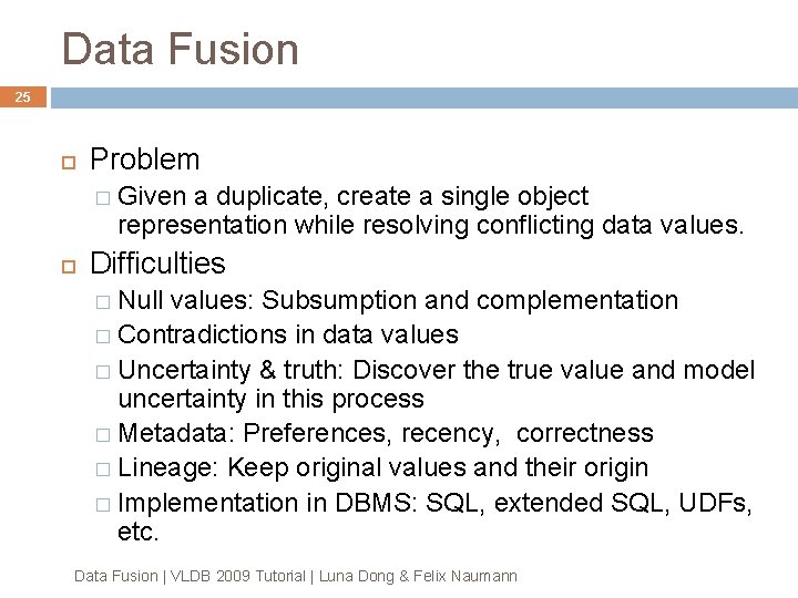 Data Fusion 25 Problem � Given a duplicate, create a single object representation while Data Fusion 25 Problem � Given a duplicate, create a single object representation while