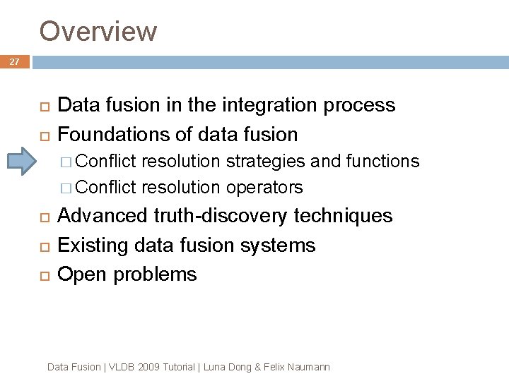 Overview 27 Data fusion in the integration process Foundations of data fusion � Conflict Overview 27 Data fusion in the integration process Foundations of data fusion � Conflict