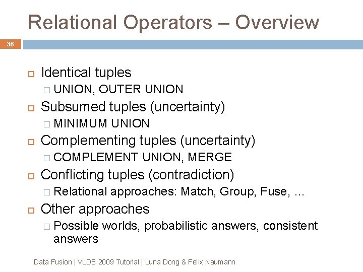 Relational Operators – Overview 36 Identical tuples � UNION, OUTER UNION Subsumed tuples (uncertainty) Relational Operators – Overview 36 Identical tuples � UNION, OUTER UNION Subsumed tuples (uncertainty)