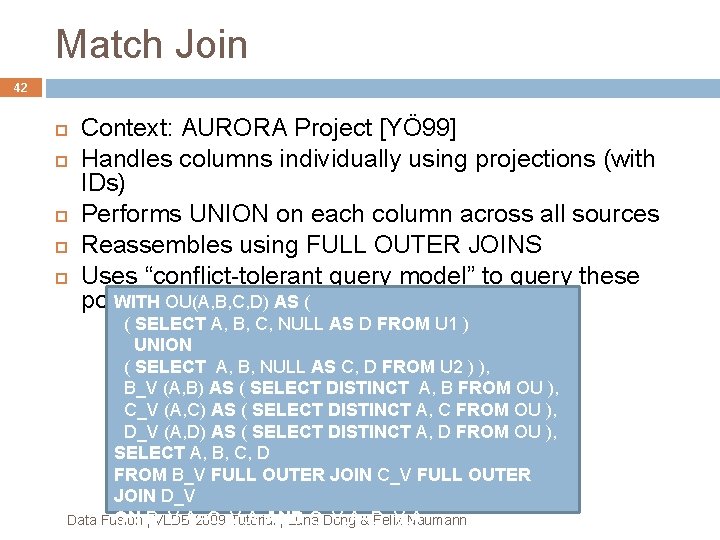 Match Join 42 Context: AURORA Project [YÖ 99] Handles columns individually using projections (with