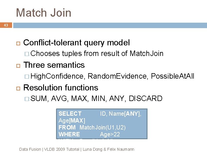 Match Join 43 Conflict-tolerant query model � Chooses tuples from result of Match. Join Match Join 43 Conflict-tolerant query model � Chooses tuples from result of Match. Join