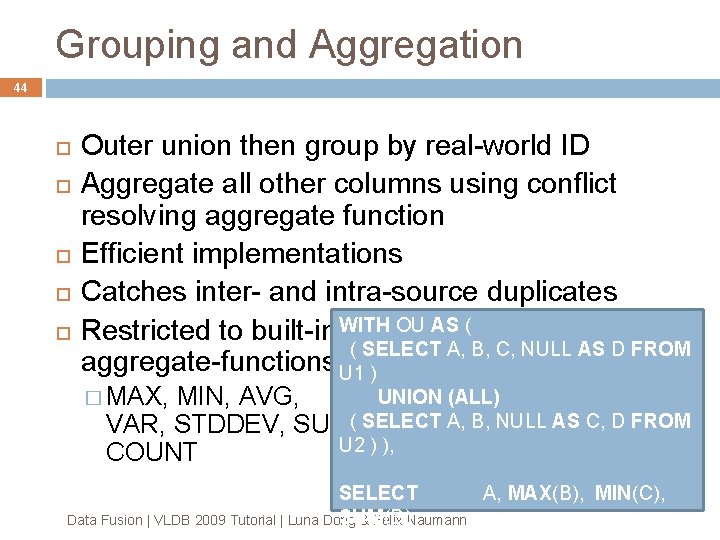 Grouping and Aggregation 44 Outer union then group by real-world ID Aggregate all other Grouping and Aggregation 44 Outer union then group by real-world ID Aggregate all other
