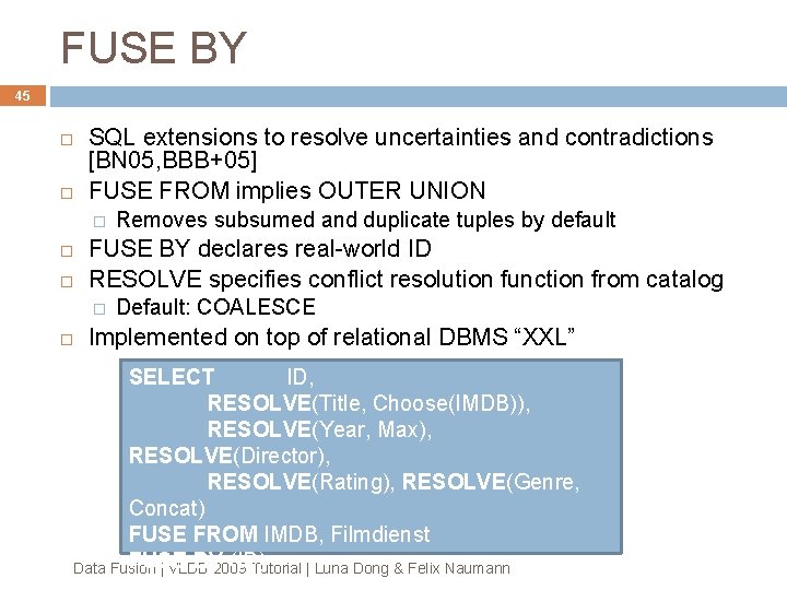 FUSE BY 45 SQL extensions to resolve uncertainties and contradictions [BN 05, BBB+05] FUSE