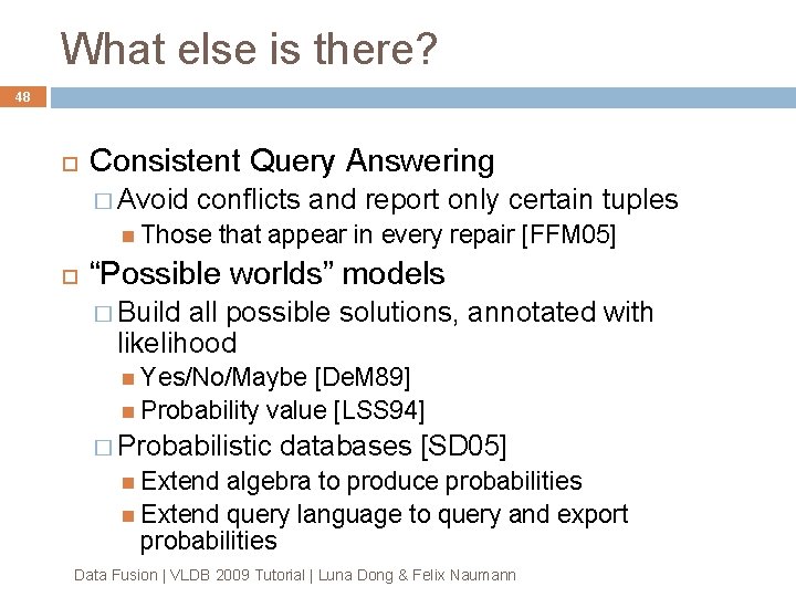 What else is there? 48 Consistent Query Answering � Avoid conflicts and report only What else is there? 48 Consistent Query Answering � Avoid conflicts and report only