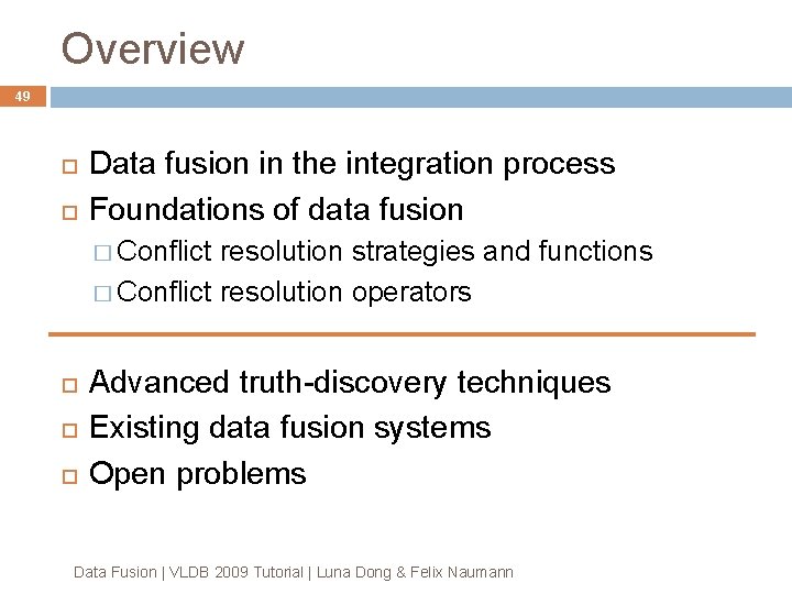 Overview 49 Data fusion in the integration process Foundations of data fusion � Conflict Overview 49 Data fusion in the integration process Foundations of data fusion � Conflict
