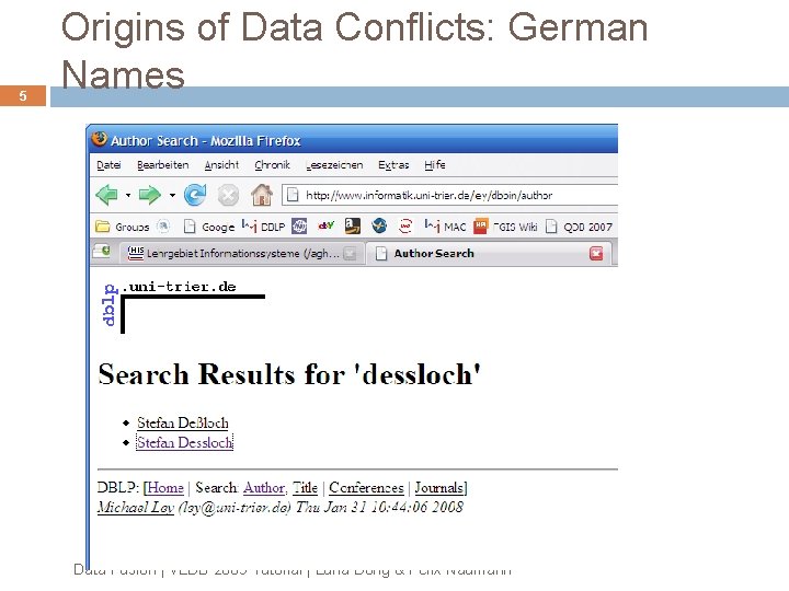 5 Origins of Data Conflicts: German Names Data Fusion | VLDB 2009 Tutorial | 5 Origins of Data Conflicts: German Names Data Fusion | VLDB 2009 Tutorial |