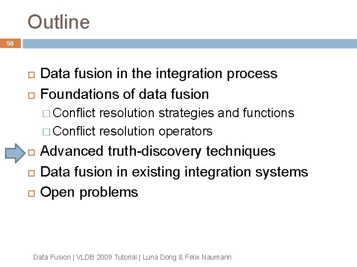 Outline 50 Data fusion in the integration process Foundations of data fusion � Conflict Outline 50 Data fusion in the integration process Foundations of data fusion � Conflict