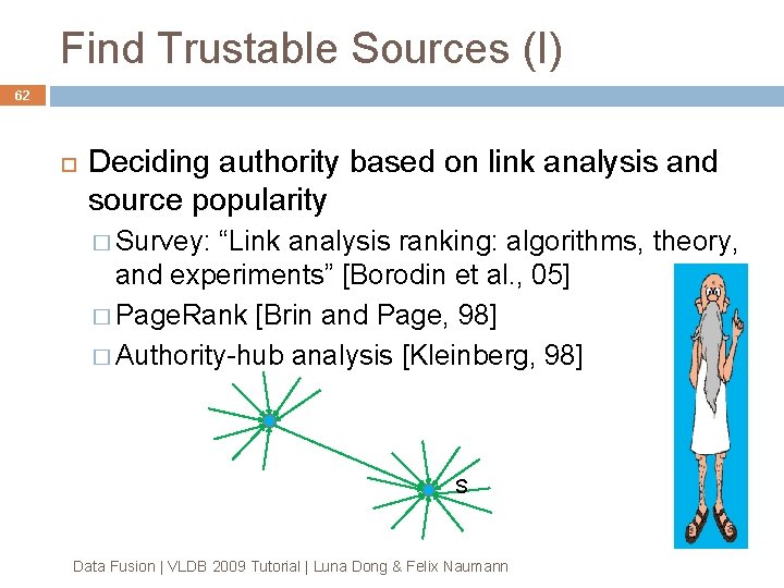 Find Trustable Sources (I) 62 Deciding authority based on link analysis and source popularity Find Trustable Sources (I) 62 Deciding authority based on link analysis and source popularity