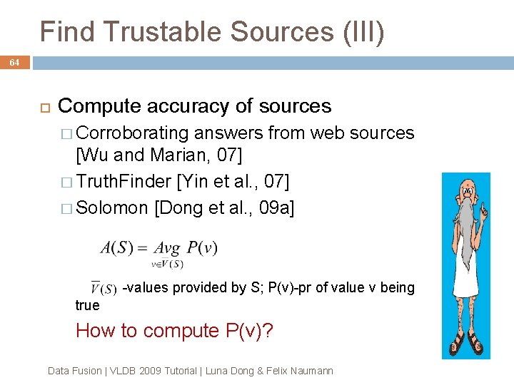 Find Trustable Sources (III) 64 Compute accuracy of sources � Corroborating answers from web Find Trustable Sources (III) 64 Compute accuracy of sources � Corroborating answers from web