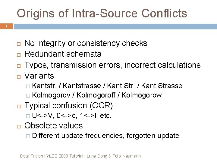 Origins of Intra-Source Conflicts 7 No integrity or consistency checks Redundant schemata Typos, transmission Origins of Intra-Source Conflicts 7 No integrity or consistency checks Redundant schemata Typos, transmission