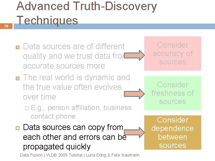 78 Advanced Truth-Discovery Techniques Data sources are of different quality and we trust data 78 Advanced Truth-Discovery Techniques Data sources are of different quality and we trust data