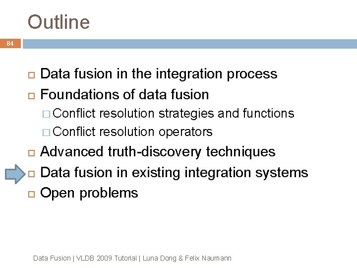 Outline 84 Data fusion in the integration process Foundations of data fusion � Conflict Outline 84 Data fusion in the integration process Foundations of data fusion � Conflict