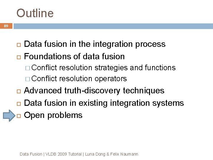 Outline 89 Data fusion in the integration process Foundations of data fusion � Conflict Outline 89 Data fusion in the integration process Foundations of data fusion � Conflict