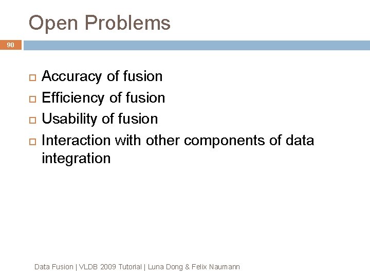 Open Problems 90 Accuracy of fusion Efficiency of fusion Usability of fusion Interaction with Open Problems 90 Accuracy of fusion Efficiency of fusion Usability of fusion Interaction with