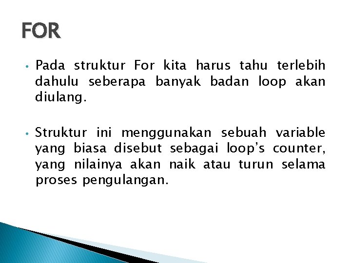 FOR • • Pada struktur For kita harus tahu terlebih dahulu seberapa banyak badan