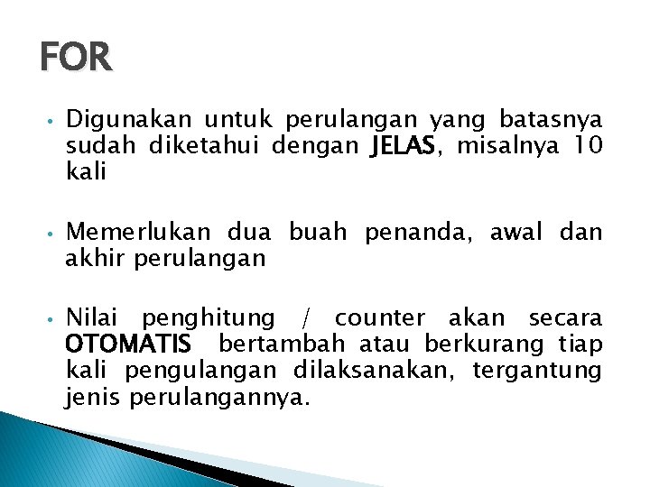 FOR • • • Digunakan untuk perulangan yang batasnya sudah diketahui dengan JELAS, misalnya