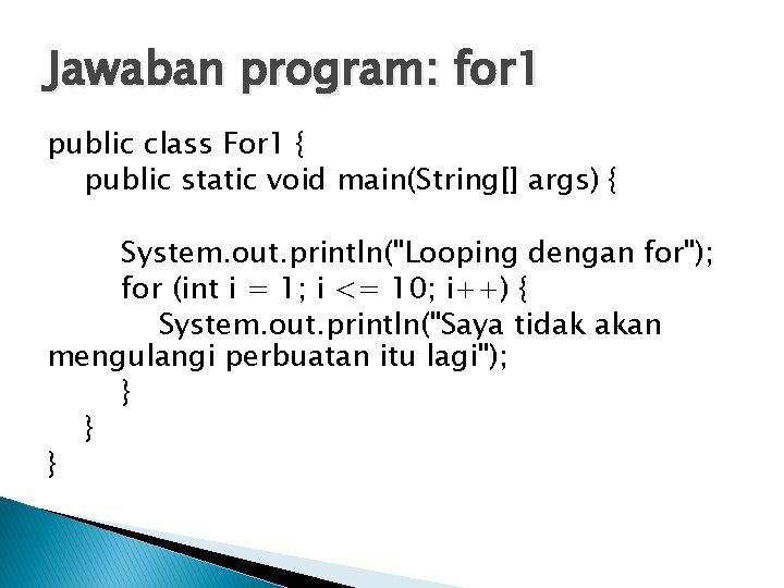 Jawaban program: for 1 public class For 1 { public static void main(String[] args)