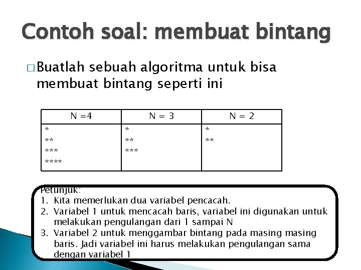 Contoh soal: membuat bintang � Buatlah sebuah algoritma untuk bisa membuat bintang seperti ini