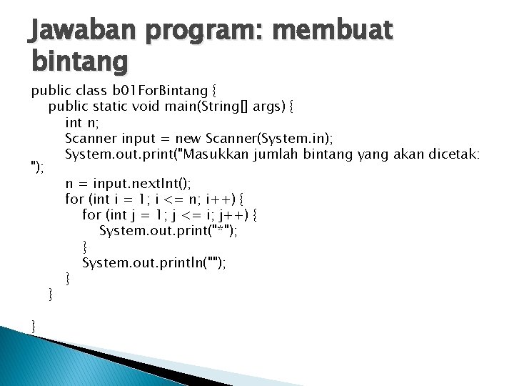 Jawaban program: membuat bintang public class b 01 For. Bintang { public static void