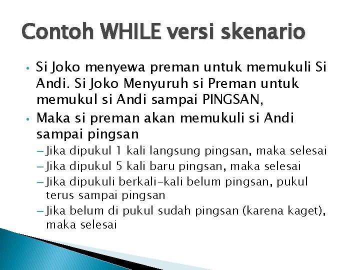 Contoh WHILE versi skenario • • Si Joko menyewa preman untuk memukuli Si Andi.