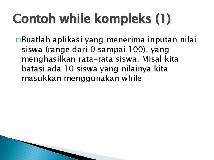 Contoh while kompleks (1) � Buatlah aplikasi yang menerima inputan nilai siswa (range dari