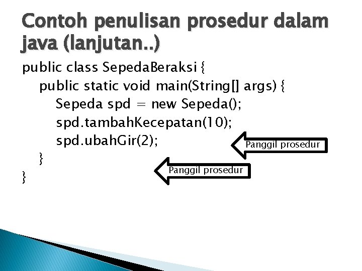 Contoh penulisan prosedur dalam java (lanjutan. . ) public class Sepeda. Beraksi { public