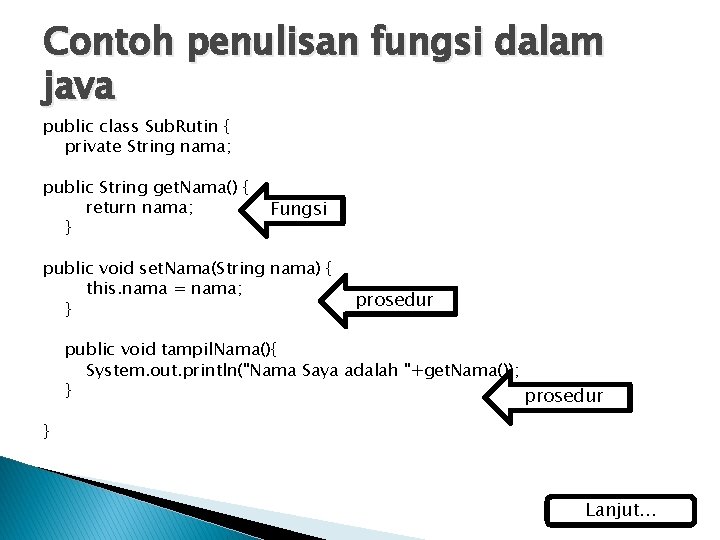 Contoh penulisan fungsi dalam java public class Sub. Rutin { private String nama; public