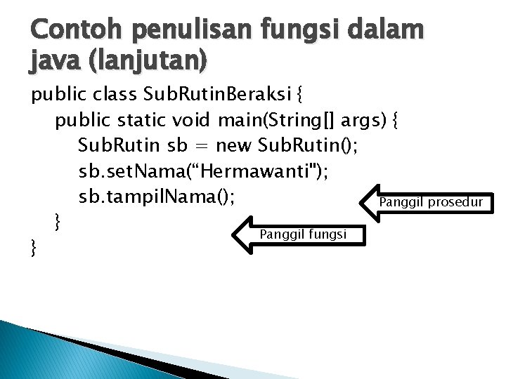 Contoh penulisan fungsi dalam java (lanjutan) public class Sub. Rutin. Beraksi { public static