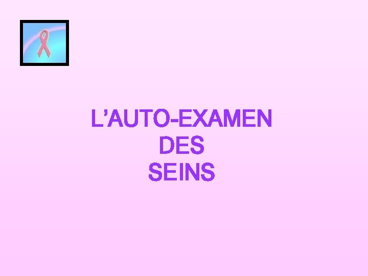 L’AUTO-EXAMEN DES SEINS 