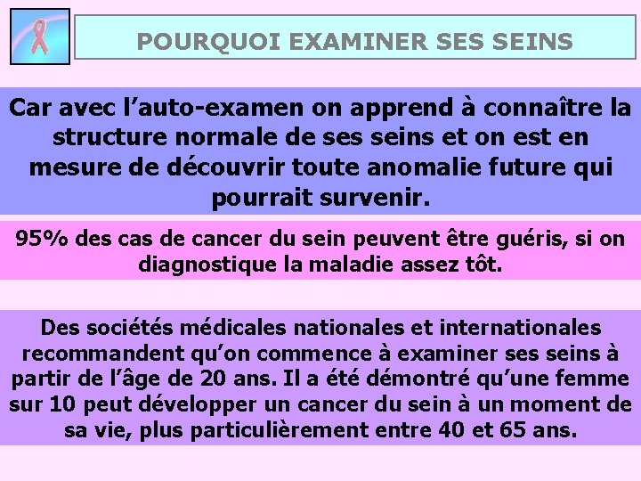 POURQUOI EXAMINER SES SEINS Car avec l’auto-examen on apprend à connaître la structure normale