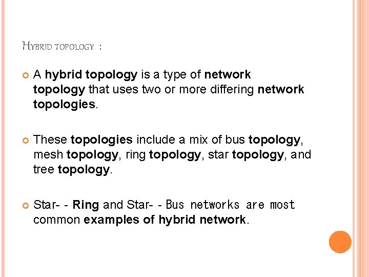 HYBRID TOPOLOGY : A hybrid topology is a type of network topology that uses