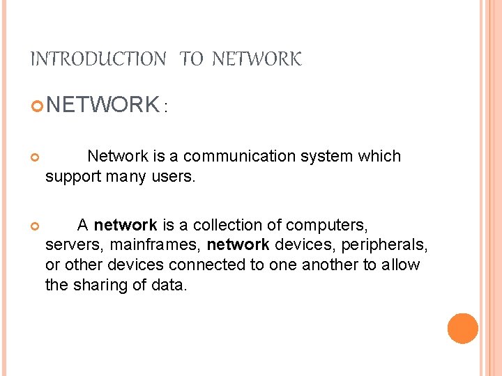 INTRODUCTION TO NETWORK : Network is a communication system which support many users. A